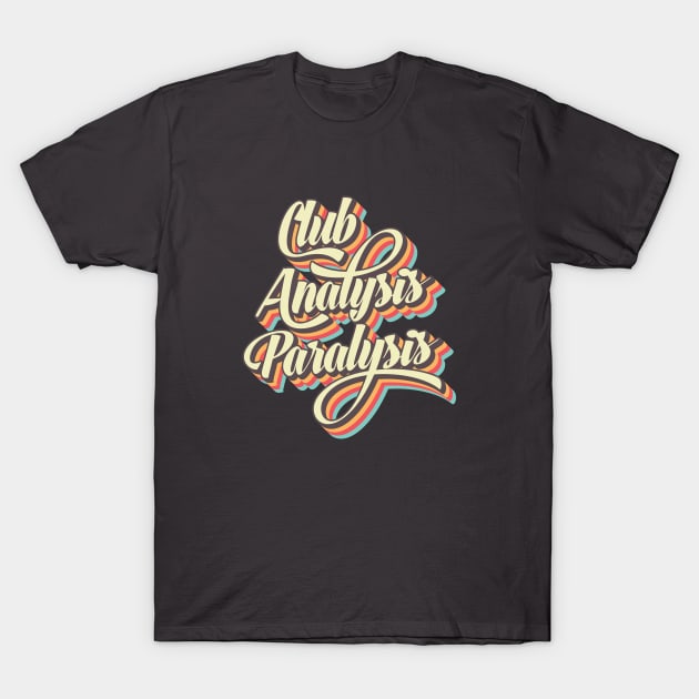 Analysis Paralysis T-Shirt by RollForTheWin